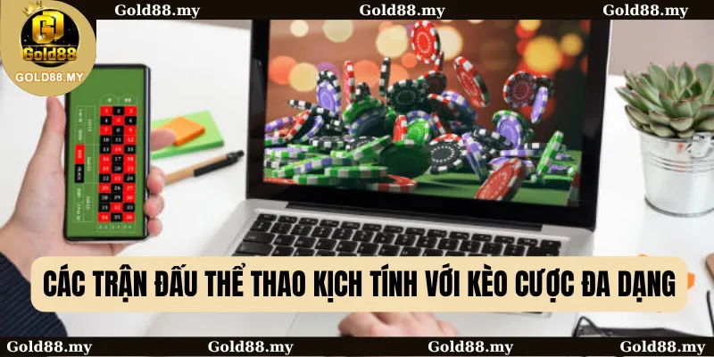 Các trận đấu thể thao kịch tính với kèo cược đa dạng