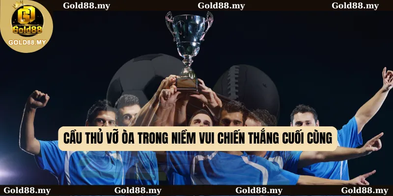 Cầu thủ vỡ òa trong niềm vui chiến thắng cuối cùng