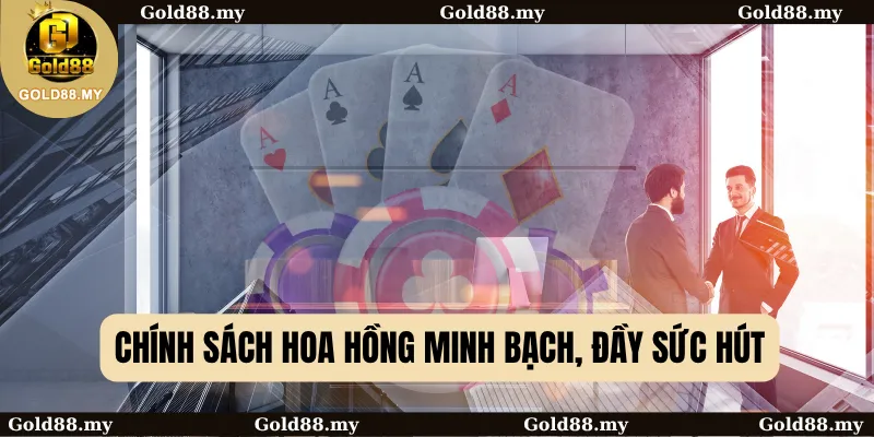 Chính sách hoa hồng minh bạch, đầy sức hút