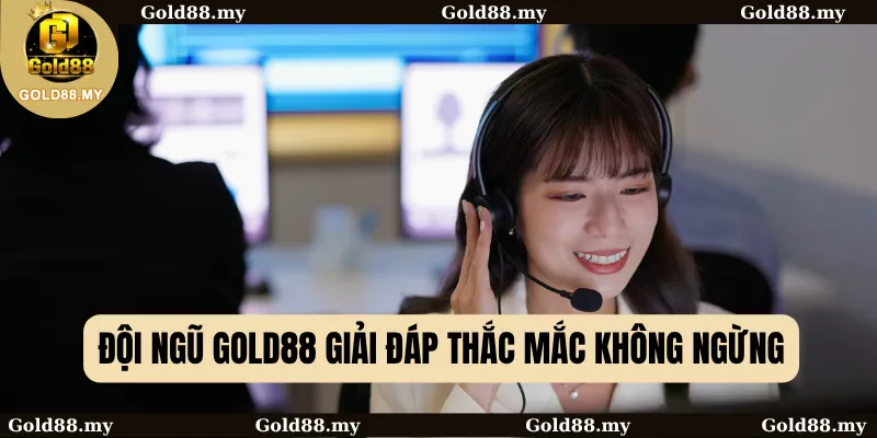Đội ngũ GOLD88 giải đáp thắc mắc không ngừng