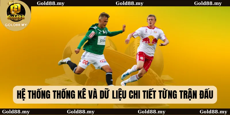 Hệ thống thống kê và dữ liệu chi tiết từng trận đấu