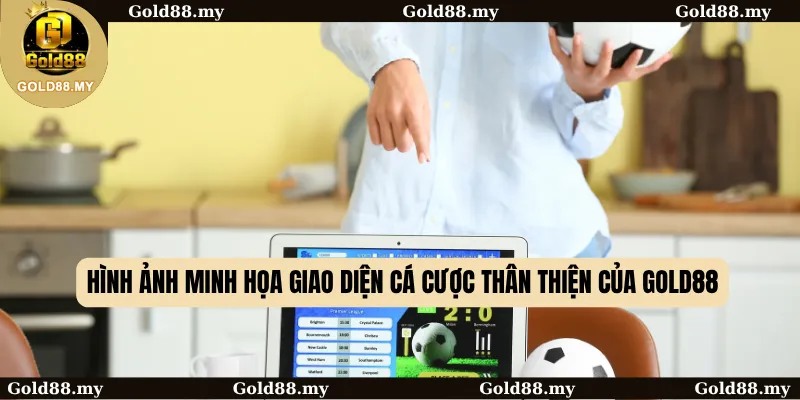 Hình ảnh minh họa giao diện cá cược thân thiện của Gold88