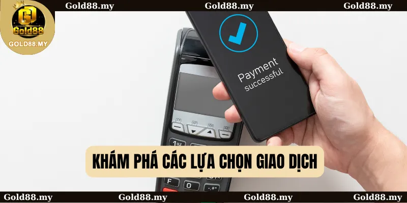 Khám phá các lựa chọn giao dịch