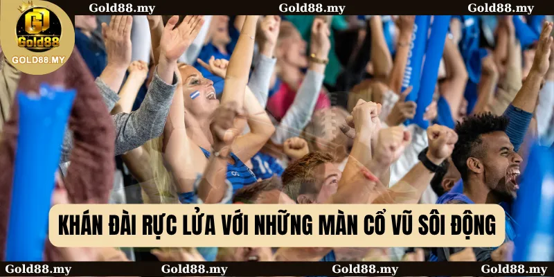 Khán đài rực lửa với những màn cổ vũ sôi động