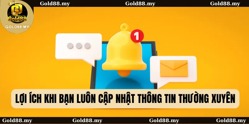 Lợi ích khi bạn luôn cập nhật thông tin thường xuyên