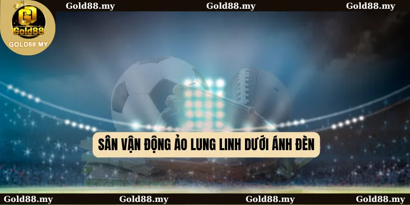 Sân vận động ảo lung linh dưới ánh đèn