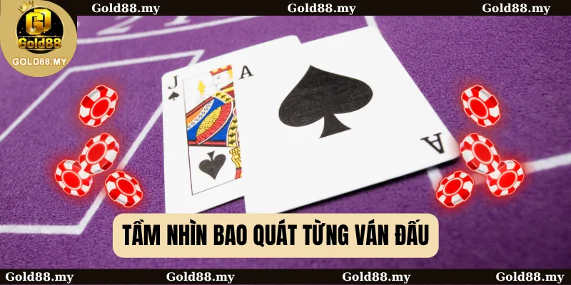 Tầm nhìn bao quát từng ván đấu