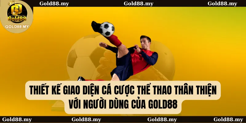 Thiết kế giao diện cá cược thể thao thân thiện với người dùng của GOLD88