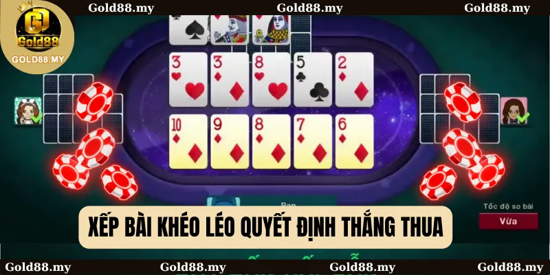 Xếp bài khéo léo quyết định thắng thua