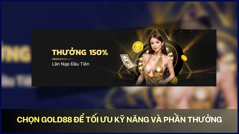 Chọn GOLD88 để tối ưu kỹ năng và phần thưởng