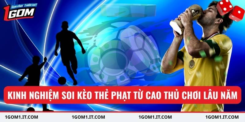 Kinh nghiệm soi kèo thẻ phạt từ cao thủ chơi lâu năm